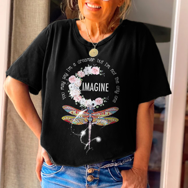 You May Say I'm A Dreamer But I'm Not The Only One Dragonfly T-shirt